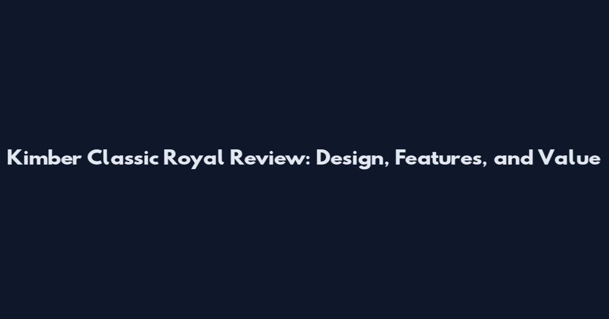 Kimber Classic Royal Review: Design, Features, and Value