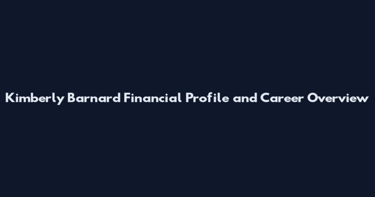 Kimberly Barnard Financial Profile and Career Overview