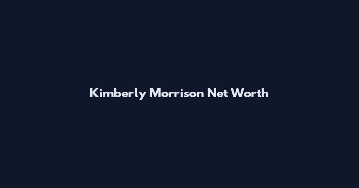 Kimberly Morrison Net Worth