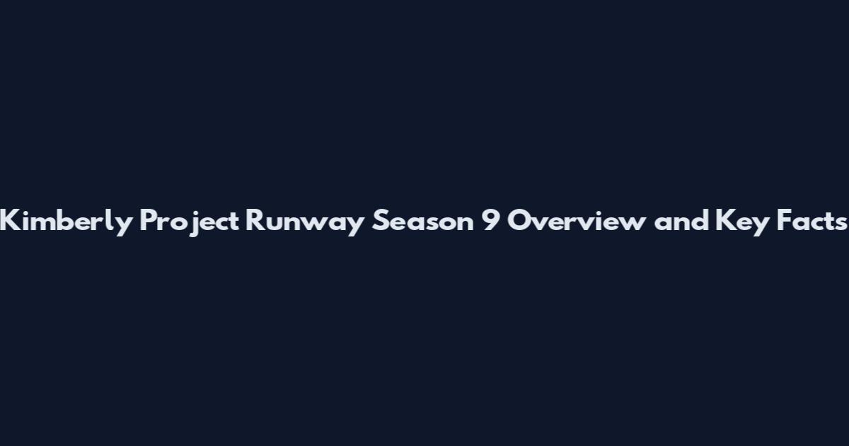 Kimberly Project Runway Season 9 Overview and Key Facts