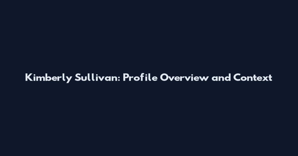 Kimberly Sullivan: Profile Overview and Context