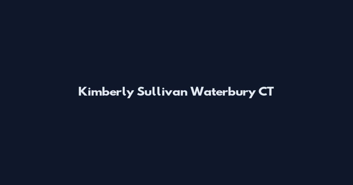 Kimberly Sullivan Waterbury CT