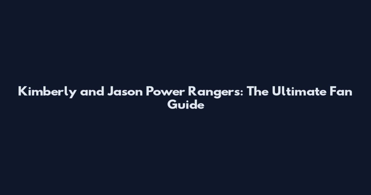 Kimberly and Jason Power Rangers: The Ultimate Fan Guide