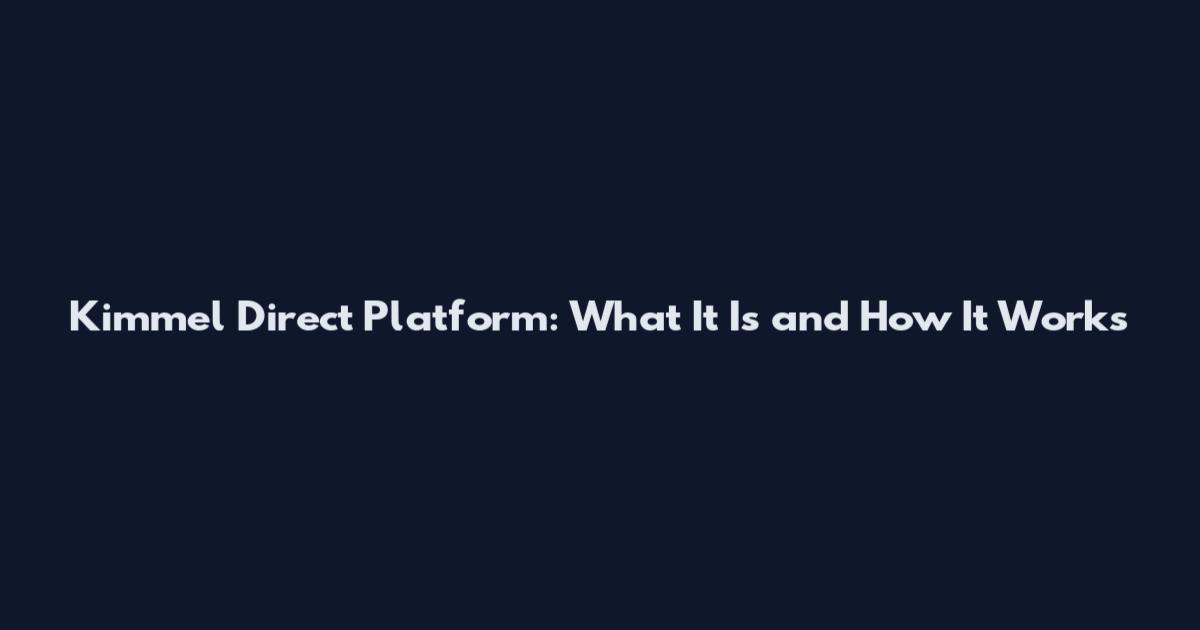 Kimmel Direct Platform: What It Is and How It Works