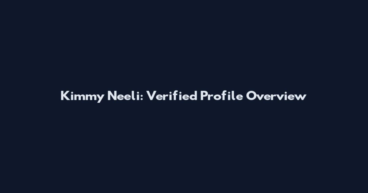 Kimmy Neeli: Verified Profile Overview