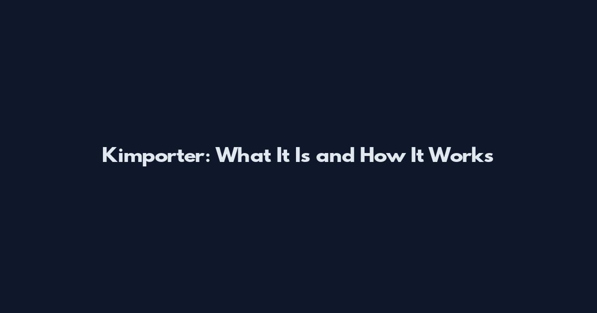 Kimporter: What It Is and How It Works