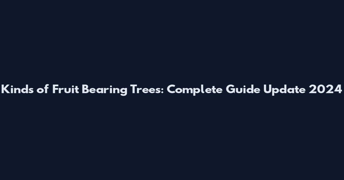 Kinds of Fruit Bearing Trees: Complete Guide Update 2024