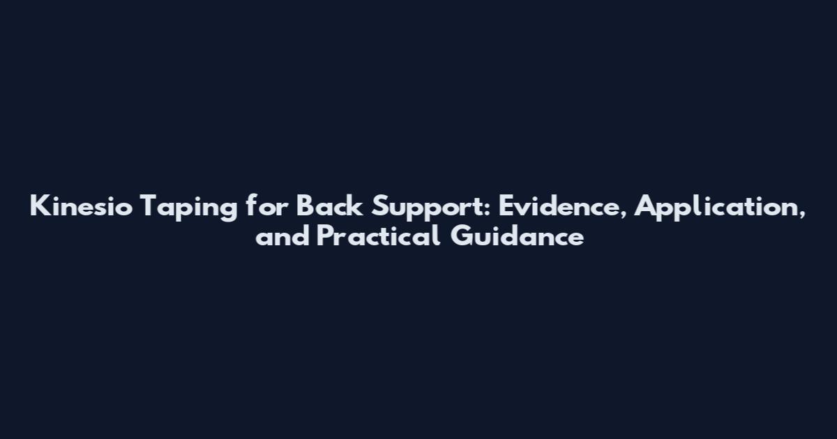 Kinesio Taping for Back Support: Evidence, Application, and Practical Guidance