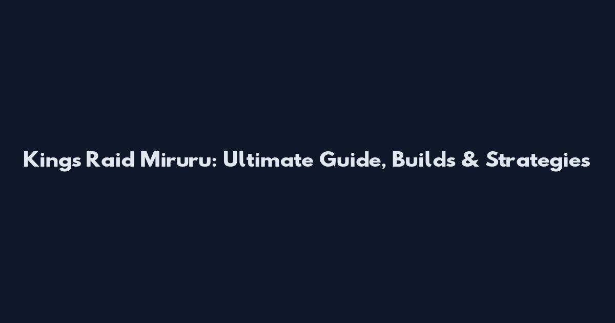King's Raid Miruru: Ultimate Guide, Builds & Strategies