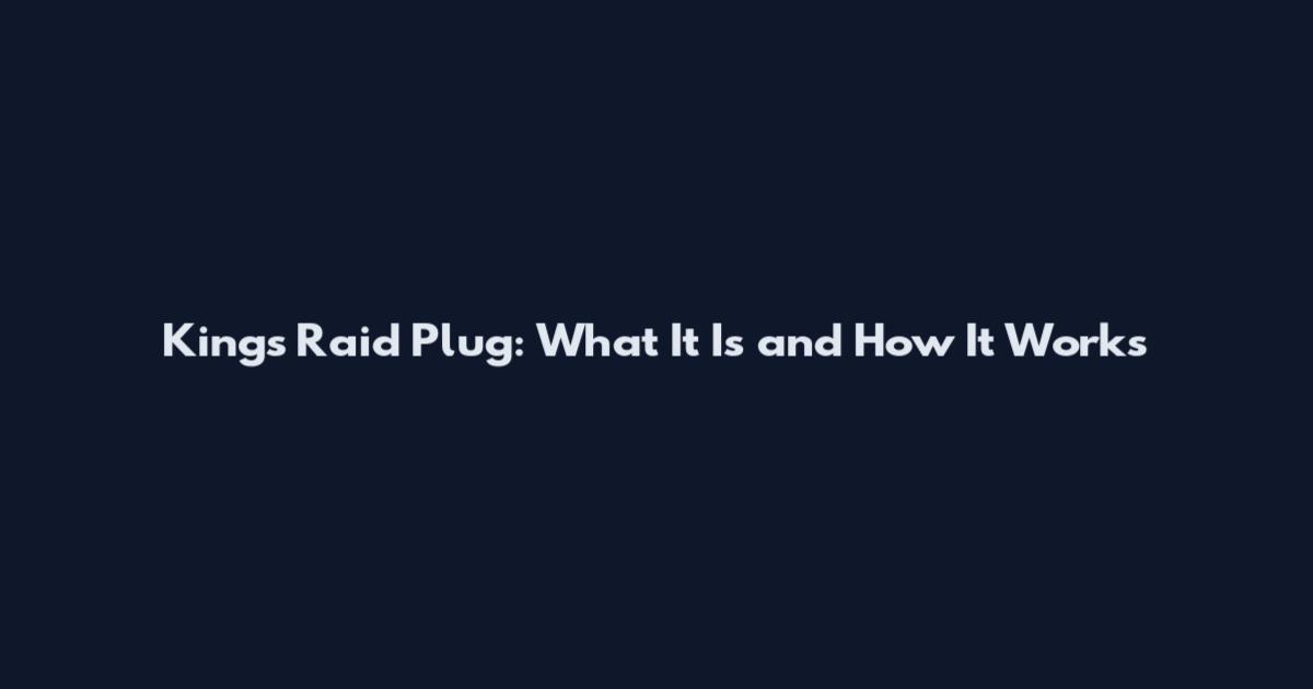 King's Raid Plug: What It Is and How It Works
