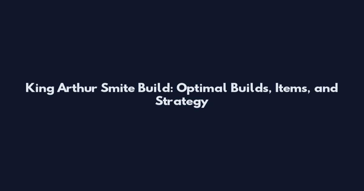 King Arthur Smite Build: Optimal Builds, Items, and Strategy
