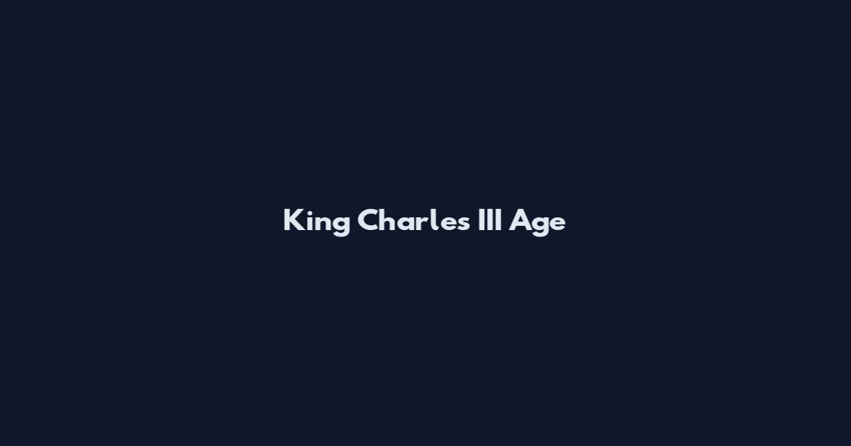 King Charles III Age