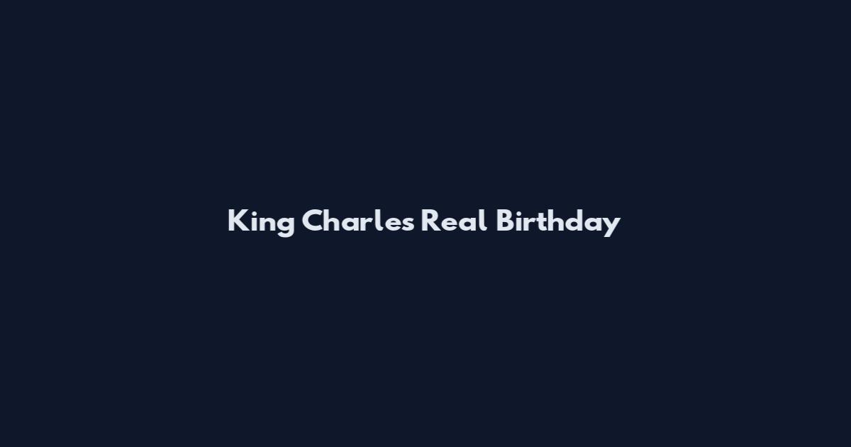 King Charles Real Birthday