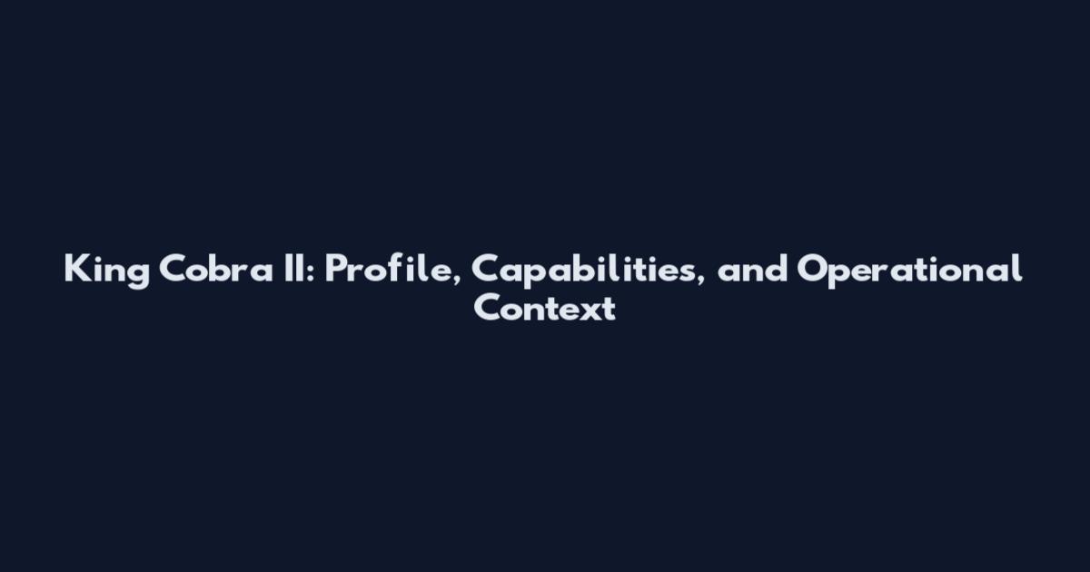 King Cobra II: Profile, Capabilities, and Operational Context