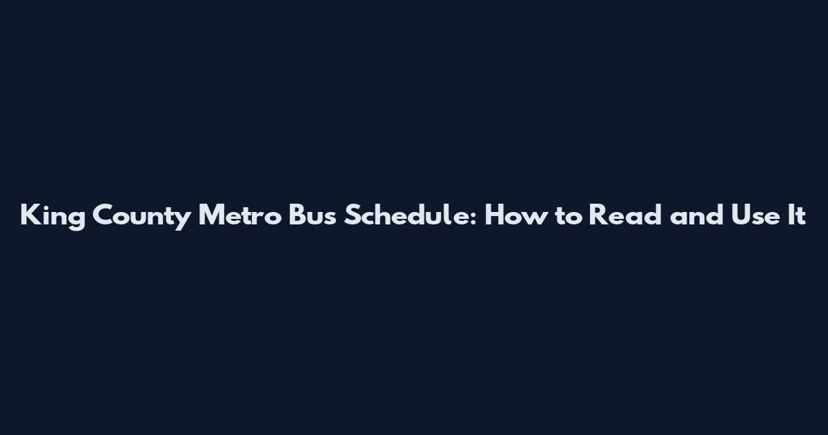 King County Metro Bus Schedule: How to Read and Use It