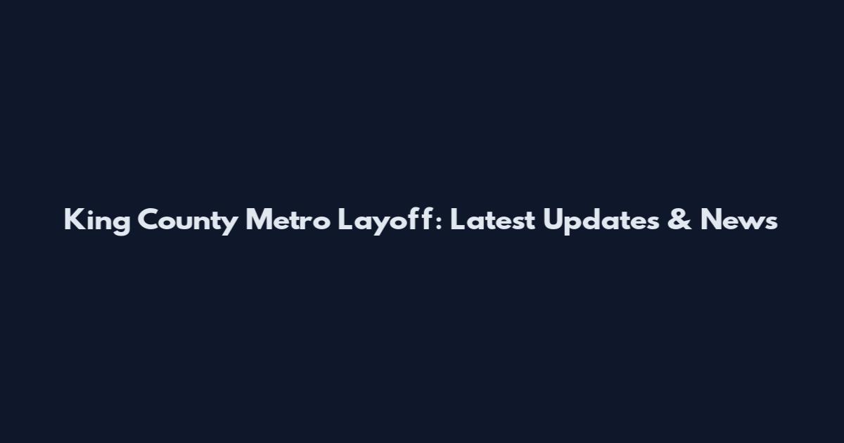 King County Metro Layoff: Latest Updates & News