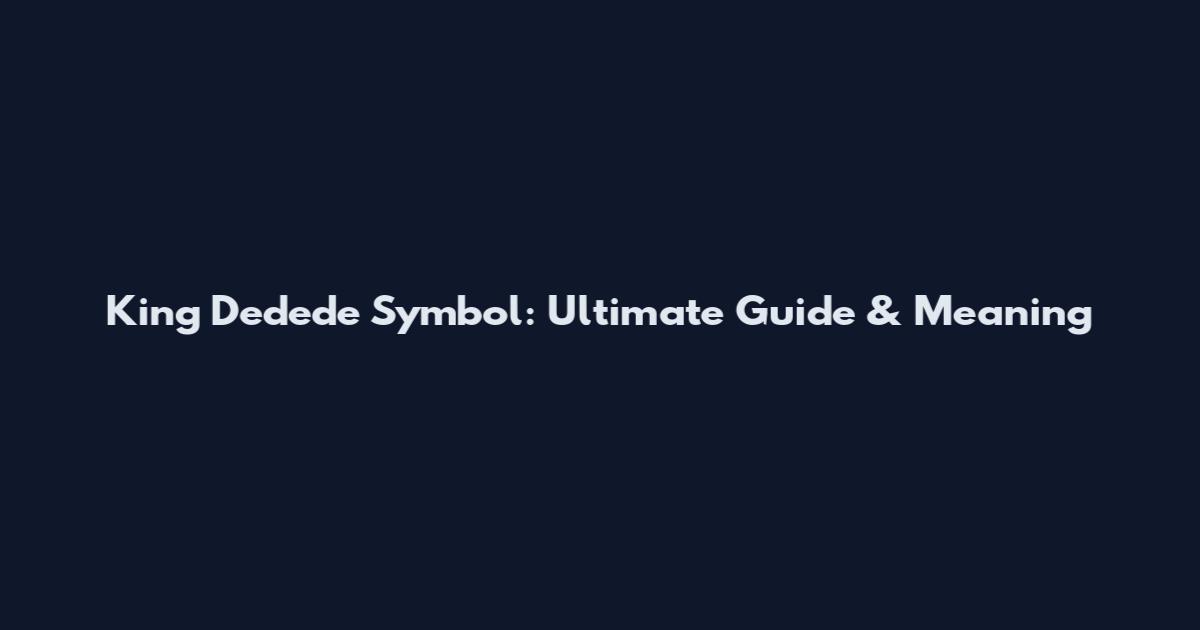 King Dedede Symbol: Ultimate Guide & Meaning