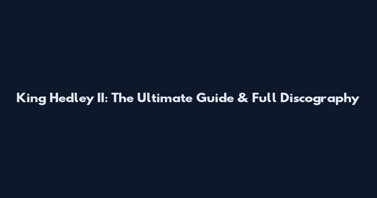 King Hedley II: The Ultimate Guide & Full Discography