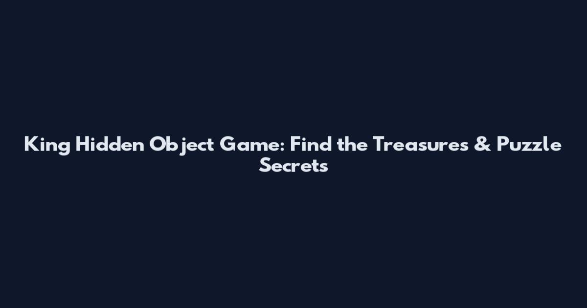 King Hidden Object Game: Find the Treasures & Puzzle Secrets