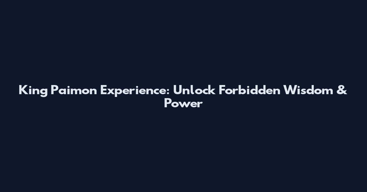 King Paimon Experience: Unlock Forbidden Wisdom & Power