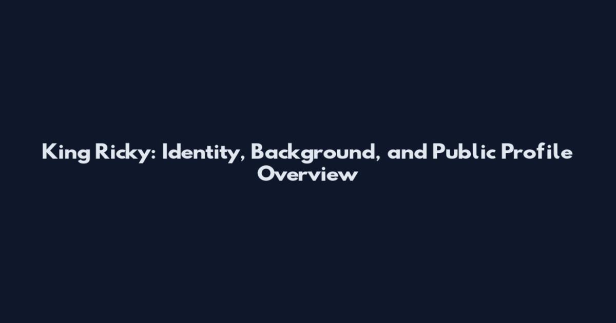 King Ricky: Identity, Background, and Public Profile Overview