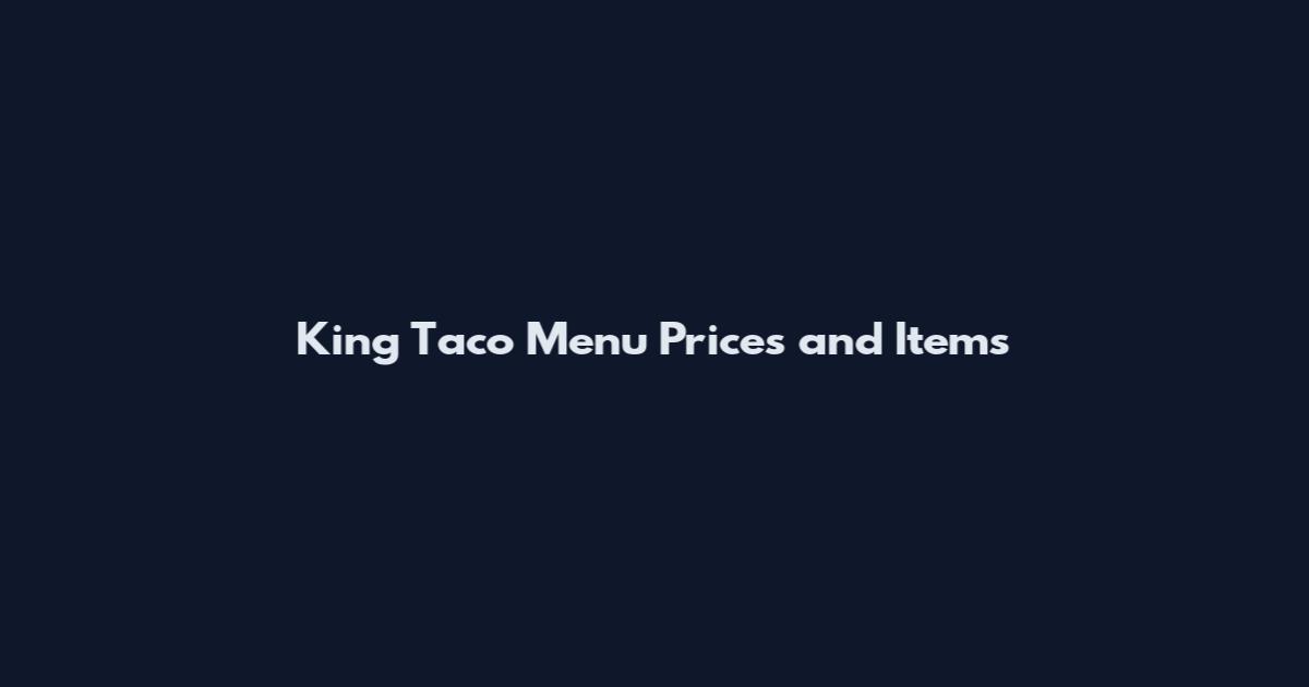 King Taco Menu Prices and Items