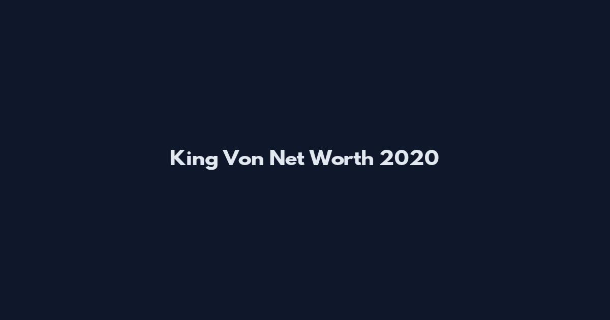 King Von Net Worth 2020