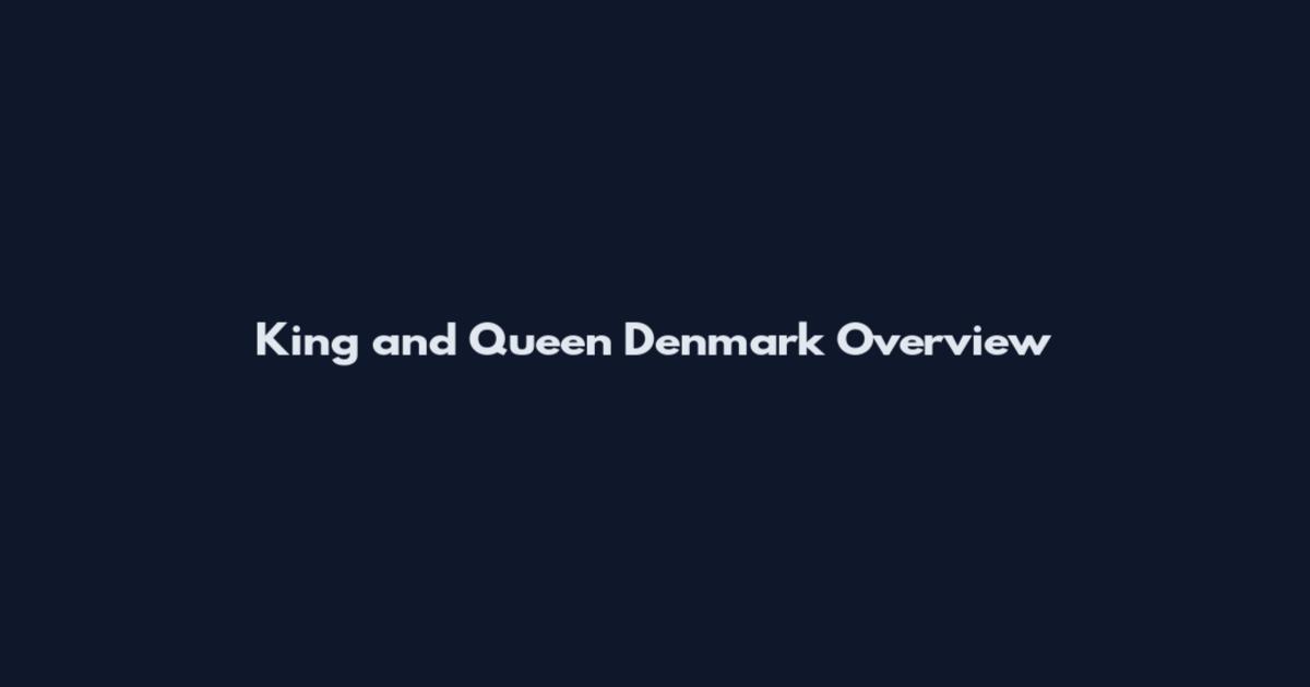 King and Queen Denmark Overview