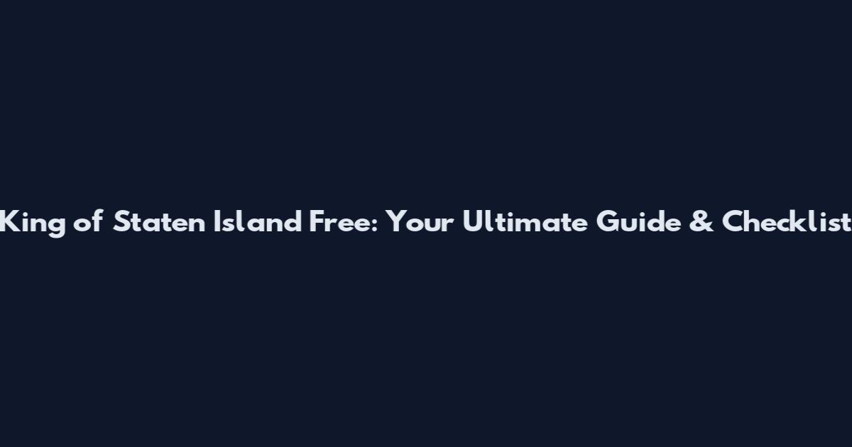 King of Staten Island Free: Your Ultimate Guide & Checklist
