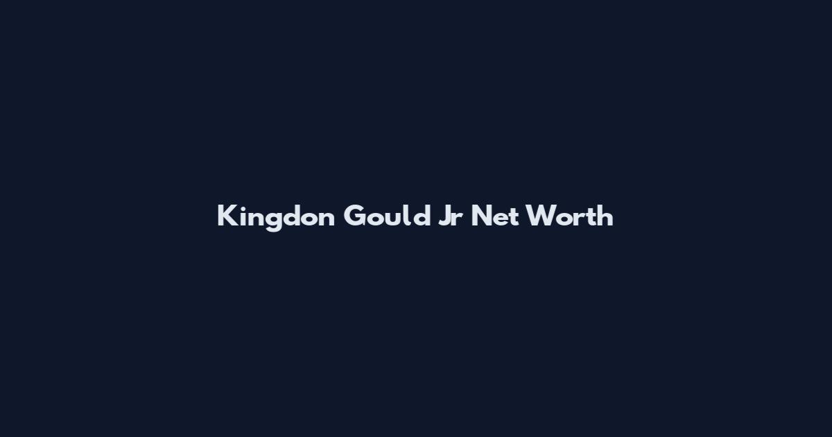 Kingdon Gould Jr Net Worth