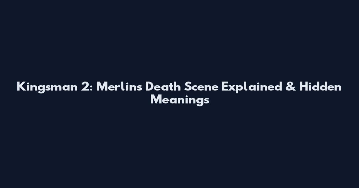 Kingsman 2: Merlin's Death Scene Explained & Hidden Meanings