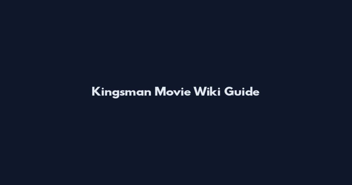 Kingsman Movie Wiki Guide
