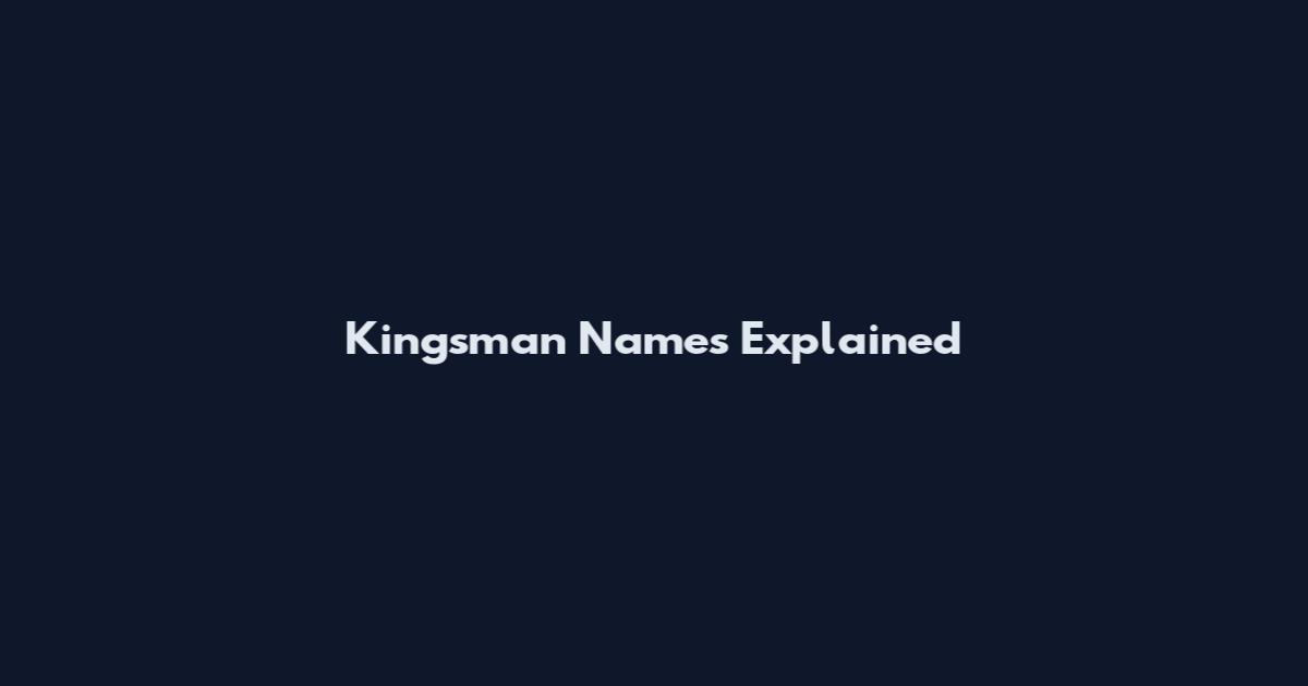 Kingsman Names Explained