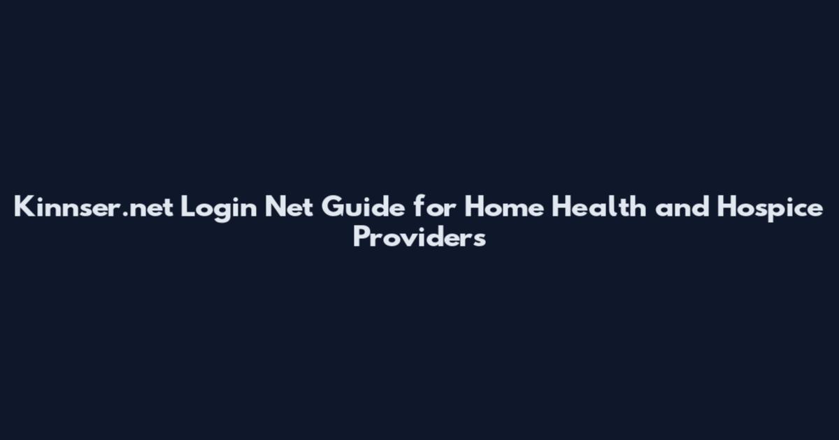 Kinnser.net Login Net Guide for Home Health and Hospice Providers