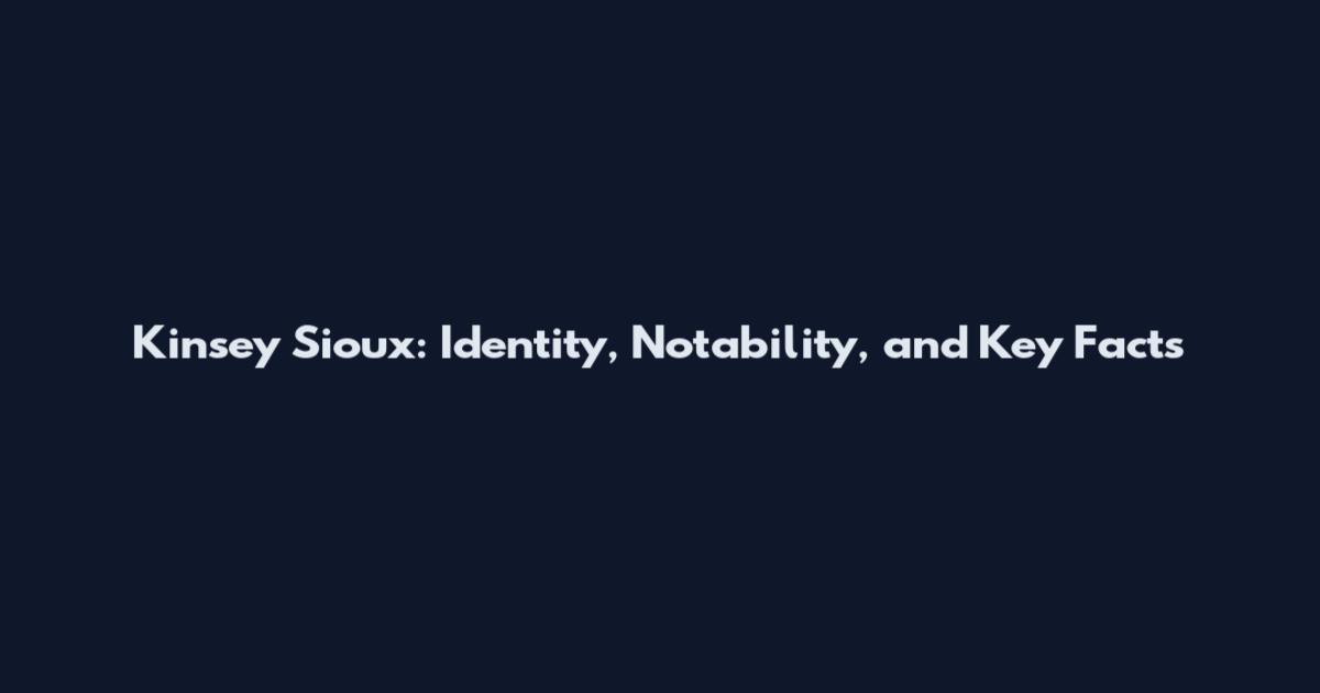 Kinsey Sioux: Identity, Notability, and Key Facts