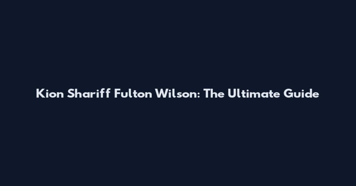 Kion Shariff Fulton Wilson: The Ultimate Guide