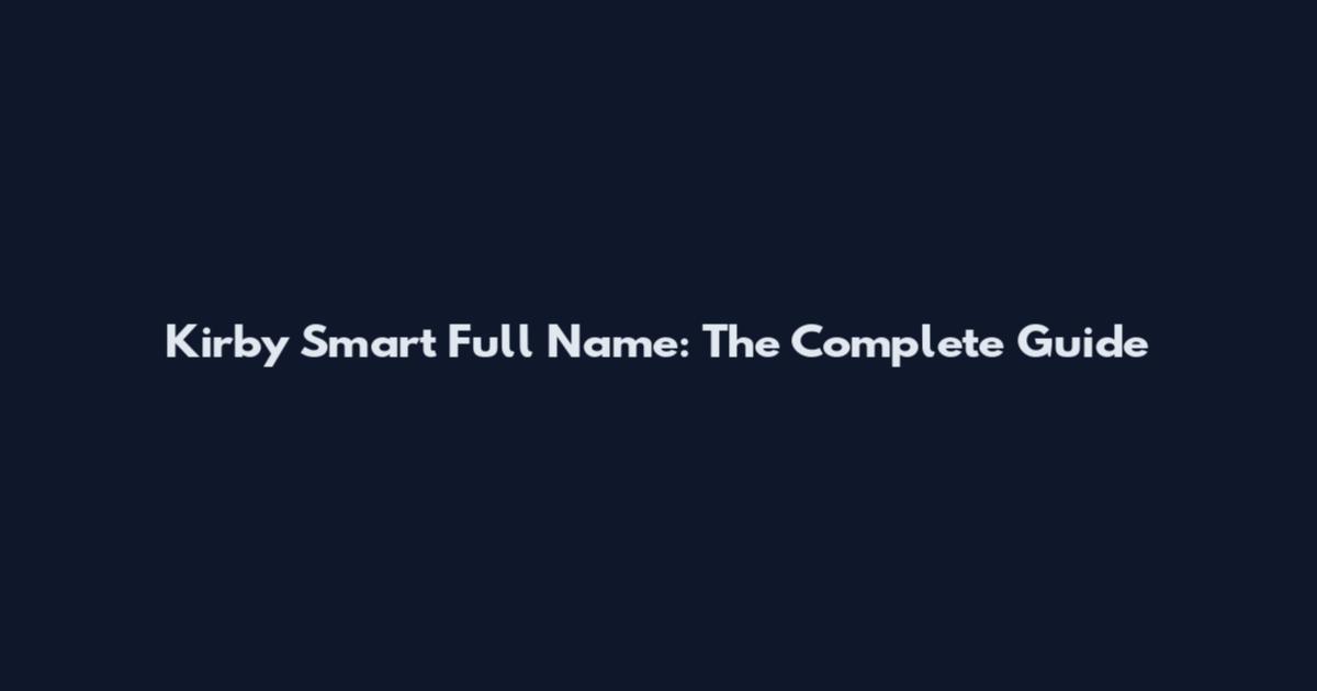 Kirby Smart Full Name: The Complete Guide