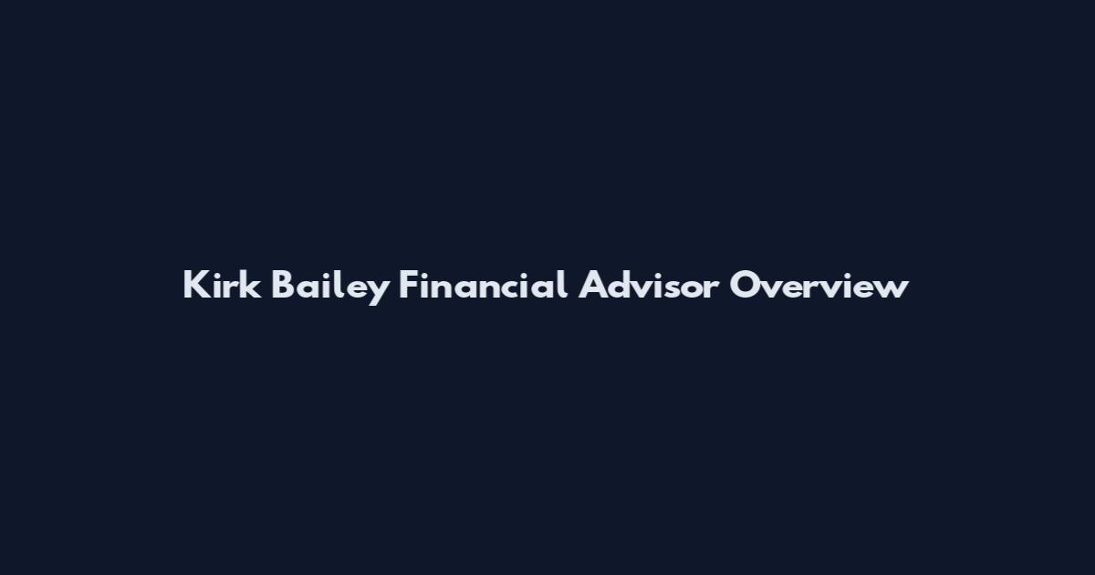 Kirk Bailey Financial Advisor Overview