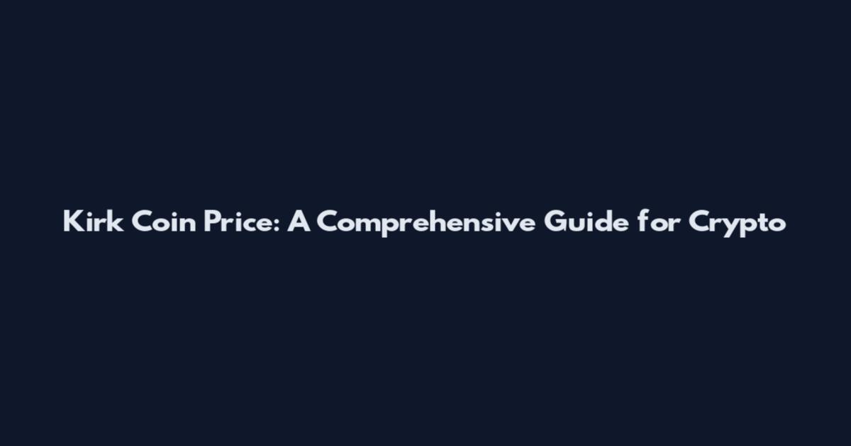 Kirk Coin Price: A Comprehensive Guide for Crypto