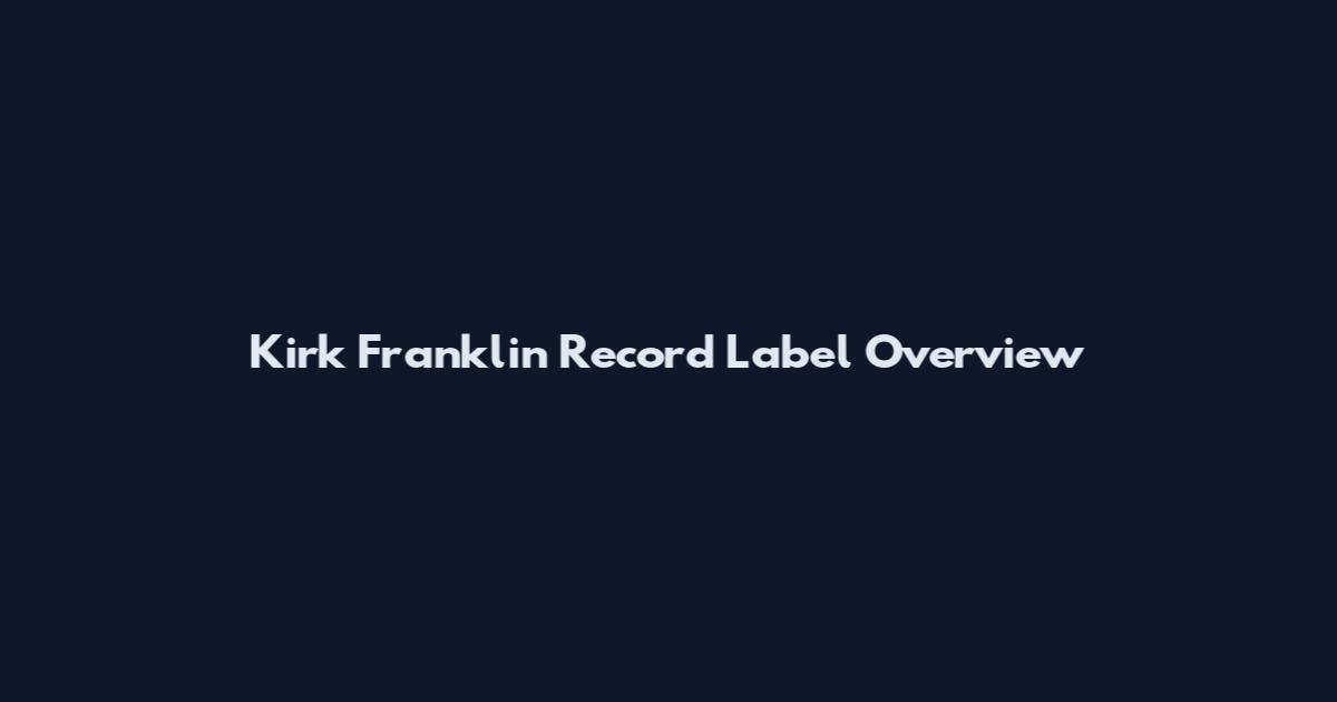 Kirk Franklin Record Label Overview