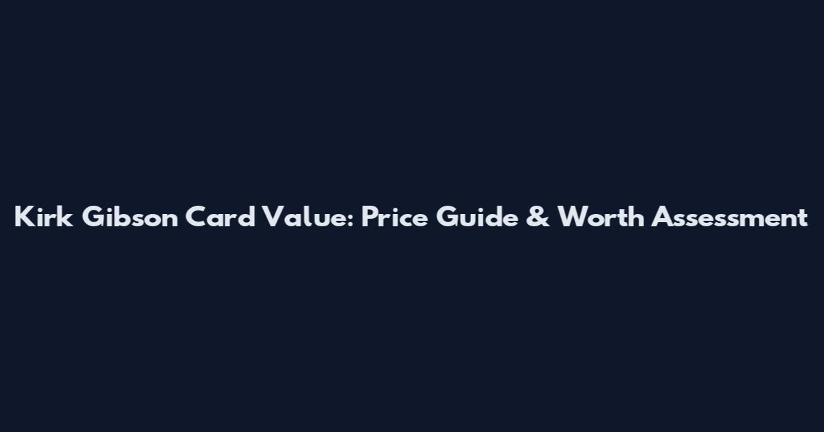 Kirk Gibson Card Value: Price Guide & Worth Assessment