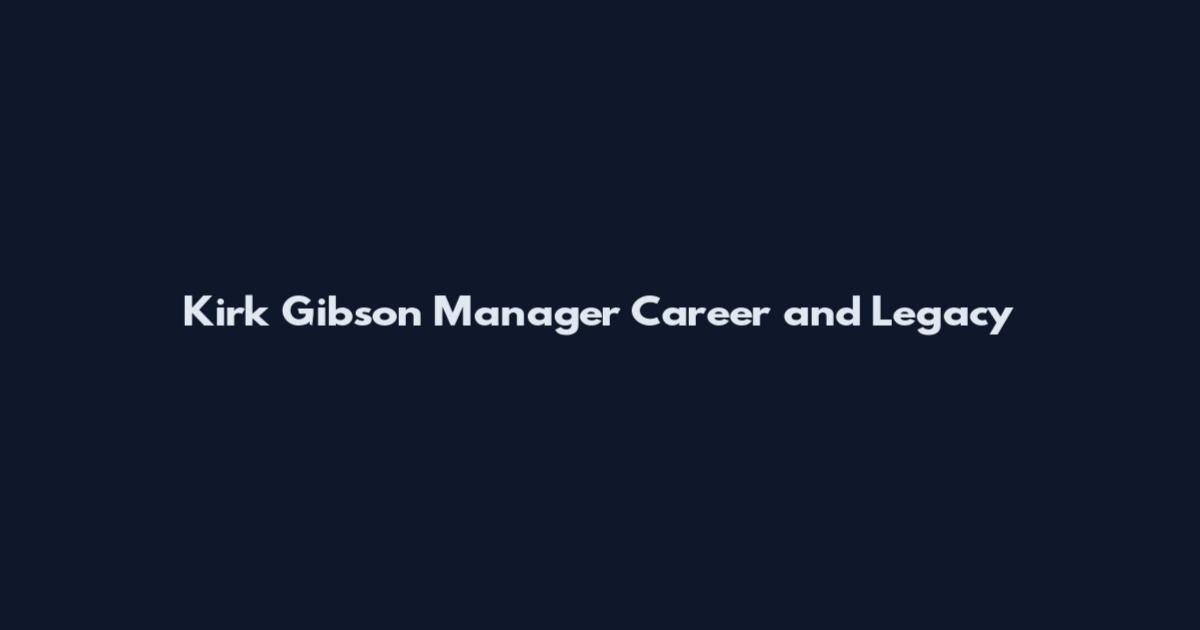 Kirk Gibson Manager Career and Legacy