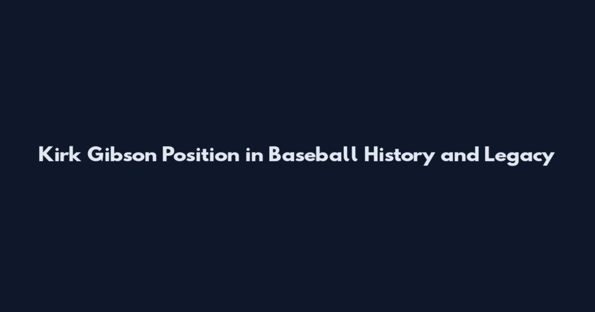 Kirk Gibson Position in Baseball History and Legacy