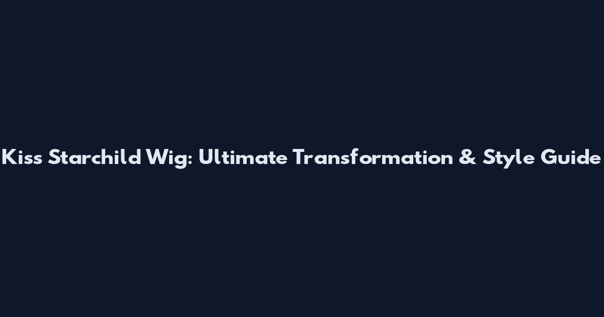 Kiss Starchild Wig: Ultimate Transformation & Style Guide