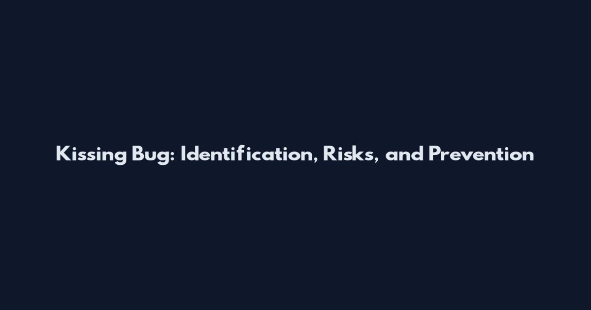 Kissing Bug: Identification, Risks, and Prevention