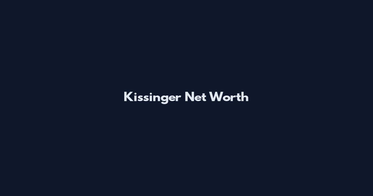 Kissinger Net Worth