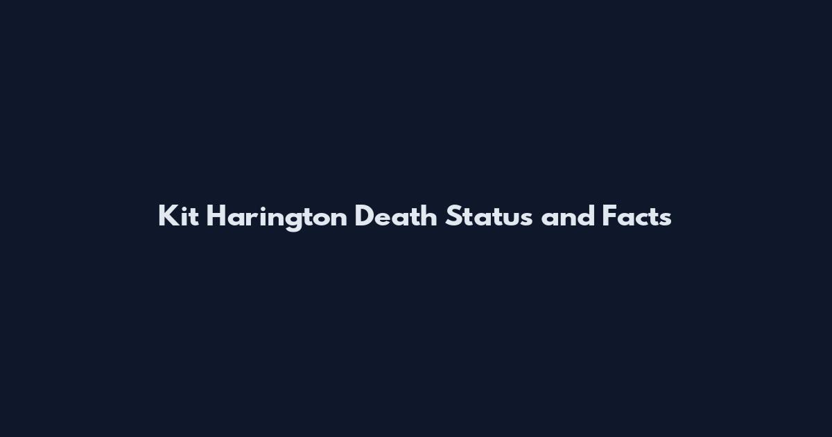 Kit Harington Death Status and Facts