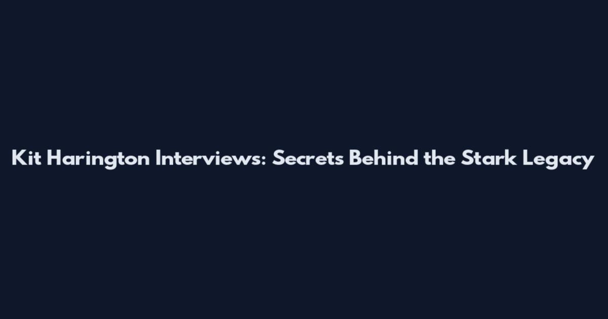Kit Harington Interviews: Secrets Behind the Stark Legacy