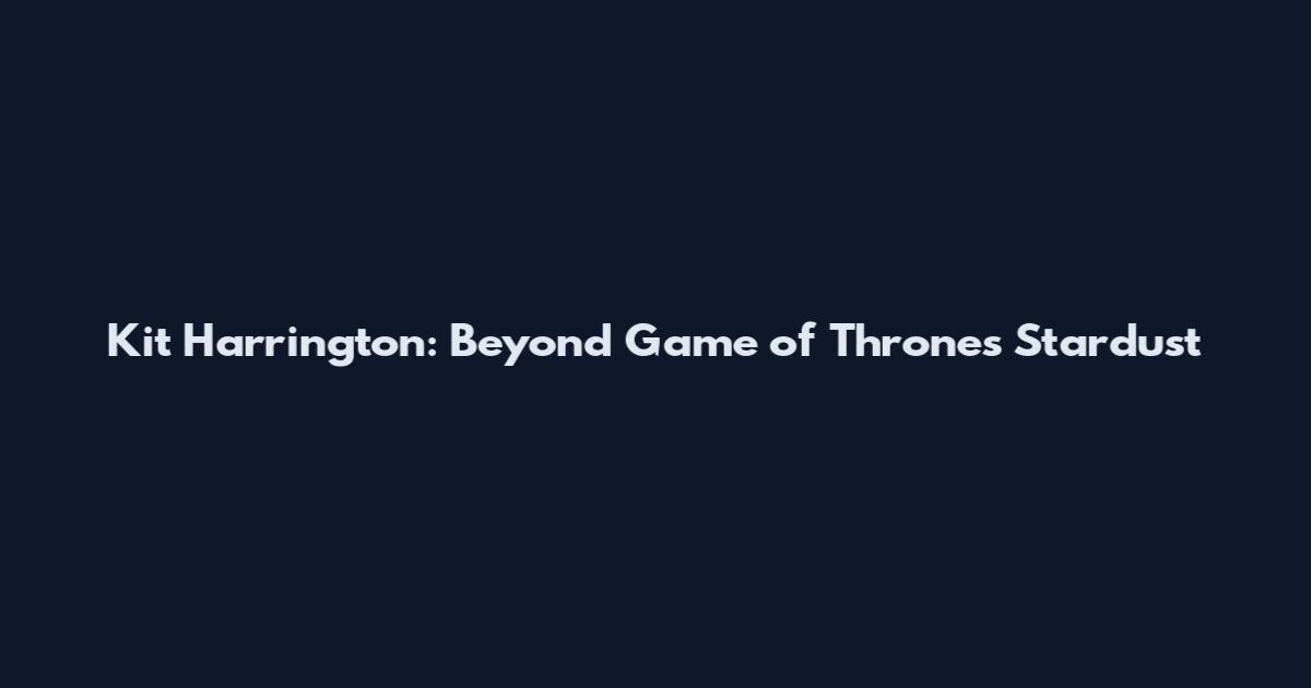 Kit Harrington: Beyond Game of Thrones Stardust