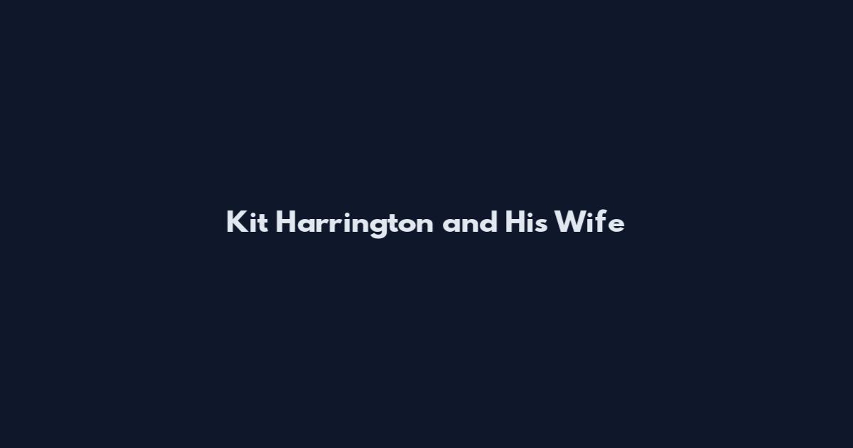 Kit Harrington and His Wife